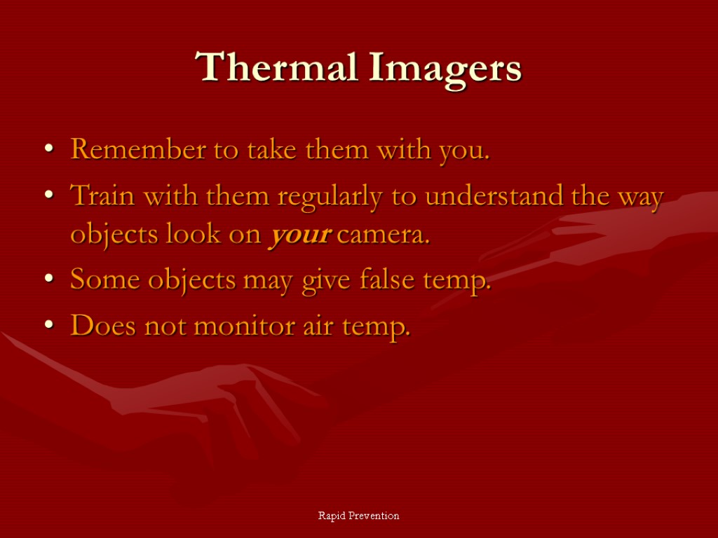 Rapid Prevention Thermal Imagers Remember to take them with you. Train with them regularly